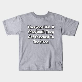 Everyone has a plan until they get punched in the face. Kids T-Shirt